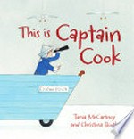 This is Captain Cook / Tania McCartney ; [illustrated by] Christina Booth.