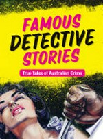 Famous detective stories : true tales of Australian crime.