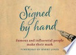 Signed by hand : famous and influential people make their mark / foreword by Barry Jones.