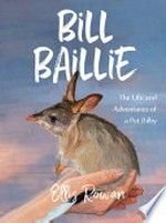 Bill Baillie : the life and adventures of a pet bilby / Ellis Rowan ; abridged by Stephanie Owen Reeder.