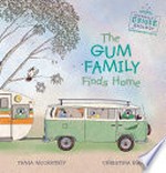The Gum family finds home / Tania McCartney ; Christina Booth.