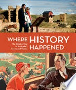 Where history happened : the hidden past of Australia's towns and places / Peter Spearritt.