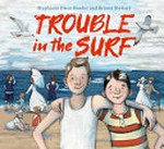 Trouble in the surf / Stephanie Owen Reeder and Briony Stewart.