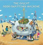 The great book-swapping machine / Emma Allen ; illustrated by Lisa Coutts.