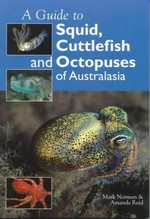 A guide to squid, cuttlefish and octopuses of Australasia / Mark Norman & Amanda Reid.