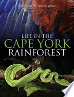 Life in the Cape York rainforest / text by Robert Heinsohn ; photographs by Michael Cermak.