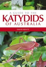 A guide to the katydids of Australia / David Rentz.