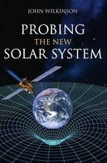Probing the new solar system / John Wilkinson.