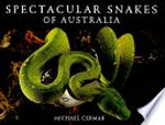 Spectacular snakes of Australia / Michael Cermak.