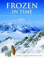 Frozen in time : prehistoric life in Antarctica / Jeffrey D. Stilwell and John A. Long.
