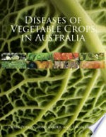 Diseases of vegetable crops in Australia / [edited by] Denis Persley, Tony Cooke and Susan House.