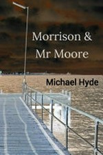 Morrison & Mr Moore / Michael Hyde.
