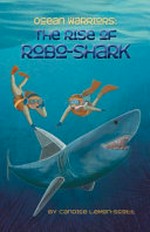 The rise of robo-shark / Candice Lemon-Scott.