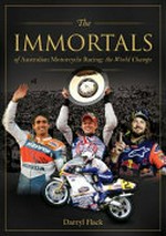 The immortals of Australian motorcycle racing : the world champs / Darryl Flack.