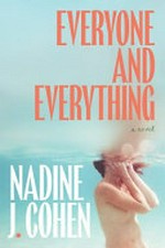 Everyone and everything / Nadine J. Cohen.