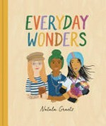 Everyday wonders / written and illustrated by Natala Graetz.