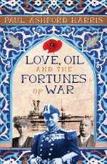 Love, oil and the fortunes of war / Paul Ashford Harris.