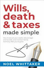 Wills, death & taxes made simple / Noel Whittaker.