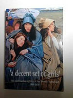 A decent set of girls- : the Irish famine orphans of the Thomas Arbuthnot 1849-1850 / Richard Reid, Cheryl Mongan.