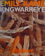 Emily Kame Kngwarreye : Alhalkere : paintings from Utopia / Margo Neale ; with contributions by Roger Benjamin ... [et al.] ; photographic essay by Christopher Hodges, Greg Weight.
