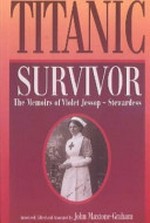 Titanic survivor : the newly discovered memoirs of Violet Jessop who survived both the Titanic and Britannic disasters / introduced, edited, and annotated by John Maxtone-Graham.