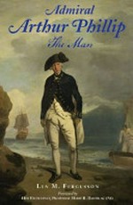 Admiral Arthur Phillip : the man, 1738-1814 / Lyn M. Fergusson.
