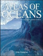Atlas of oceans : an ecological survey of this fascinating hidden world / John Farndon ; foreword by Carl Safina ; consultants, the Cousteau Society.