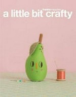 A little bit crafty / [by frankie magazine]