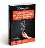 Energy cut : the 20 step guide to cutting energy bills in your business / John Dee.