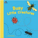 Busy little creatures / Fiona Bowden.