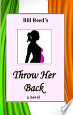 Throw her back : a novel / Bill Reed.