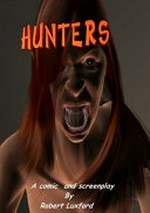 Hunters : a comic and screenplay / by Robert Luxford.
