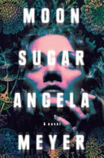 Moon sugar / Angela Meyer.