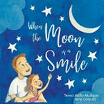 When the moon is a smile / Teena Raffa-Mulligan, Amy Calautti.