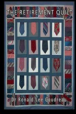 The retirement quilt / by Dr Ronald Lee Gaudreau.