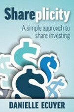 Shareplicity : a simple approach to share investing / Danielle Ecuyer.