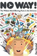 No way! : the wildest mind-blowing facts in the Universe / Dan Marshall.