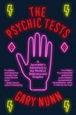The psychic tests : an adventure in the world of believers and sceptics / Gary Nunn.
