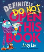 Definitely do not open this book / Andy Lee ; illustrated by Heath McKenzie.