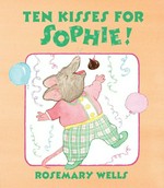 Ten kisses for Sophie! / Rosemary Wells.