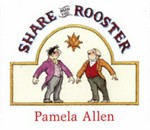 Share said the rooster / Pamela Allen.