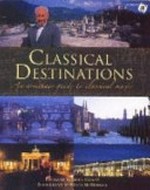 Classical destinations : an armchair guide to classical music / [text by Matt Wills & Paul Burrows ; photography Wendy McDougall].
