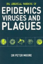 The essential handbook of epidemics, viruses and plagues / Peter Moore.