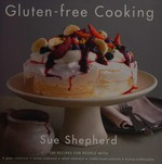 Gluten-free cooking : 100 recipes for people with gluten intolerance, lactose intolerance, wheat intolerance, irritable bowel syndrome, fructose malabsorption / Sue Shepherd.