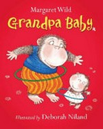 Grandpa baby / Margaret Wild ; illustrated by Deborah Niland.