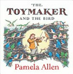 The toymaker and the bird / Pamela Allen.