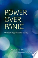 Power over panic : overcoming panic and anxiety / [Bronwyn Fox].