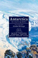 Antarctica : that sweep of savage splendour / collected writings edited by Alasdair McGregor; [foreword by Tim Bowden].