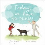 Today we have no plans / Jane Godwin, Anna Walker.