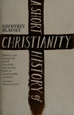 A short history of Christianity / Geoffrey Blainey.
